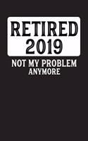 Retired 2019 Not My Problem Anymore