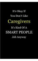 It's Okay If You Don't Like Caregivers It's Kind Of A Smart People Job Anyway