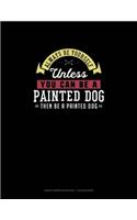 Always Be Yourself Unless You Can Be A Painted Dog Then Be A Painted Dog: Graph Paper Notebook - 1 cm Squares(188 Graph Paper Notebook - 1 CM Squares)