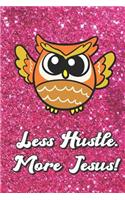Less Hustle More Jesus: Wise Owl On Pink Glitter Stars Effect Background, Lined Paper Note Book For Girls or Boys To Draw, Sketch & Crayon or Color (Kids Teens and Adult Jo