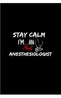 Stay Calm I'm Almost An Anesthesiologist: A 6x9 Inch Matte Softcover Paperback Notebook Journal With 120 Blank Lined Pages