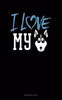 I Love My Siberian Husky