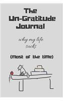The Un-gratitude Gratitude Journal Notebook: A daily journal to reflect on everyday problems, get mad, be ungrateful, and vent a little - novelty or gag gift!!