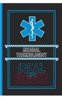 Medical Technologist The Real Life Saver: Lined Notebook for a Hard Working, Life Saving, Ass Kicking Badass in the Healthcare Industry - Show Your Appreciation With This Role Specific Gift 