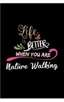 Life Is Better When You Are Nature Walking: A 6x9 Inch Matte Softcover Paperback Notebook Journal With 120 Blank Lined College Ruled Pages