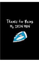 Thanks for Being My Iron Man: Father's Day Hilarious Funny Gift Ideas, Thank You Gift for Dad Funky Diary, Small Lined Journal to Write In Thoughts & Ideas