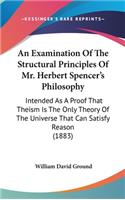 An Examination Of The Structural Principles Of Mr. Herbert Spencer's Philosophy