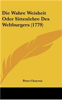 Die Wahre Weisheit Oder Sittenlehre Des Weltburgers (1779)