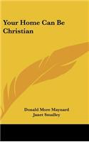Your Home Can Be Christian