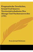 Pragmatische Geschichte, Grund Und Inneres Territorialverhaltniss Des Abzugs Und Nachsteuerrechts (1791)