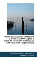 Histoire Des Basques Ou Escualdunais Primitifs, Restaur E D'Apr?'s La Langue, Les Caract Res Ethnolog