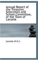 Annual Report of the Treasurer, Selectmen and School Committee, of the Town of Laconia