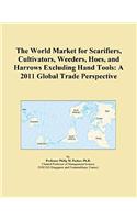 The World Market for Scarifiers, Cultivators, Weeders, Hoes, and Harrows Excluding Hand Tools