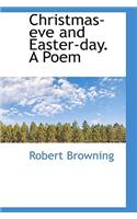 Christmas-eve and Easter-day. A Poem