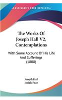 Works Of Joseph Hall V2, Contemplations