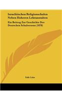 Israelitischen Religionschulen Neben Hoheren Lehranstalten: Ein Beitrag Zur Geschichte Des Deutschen Schulwesens (1878)