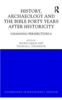 History, Archaeology and The Bible Forty Years After Historicity