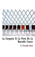 La Conquete Et La Perte de La Nouvelle France