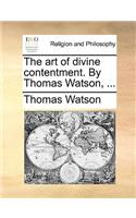 Art of Divine Contentment. by Thomas Watson, ...