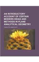 An Introductory Account of Certain Modern Ideas and Methods in Plane Analytical Geometry