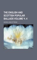 The English and Scottish Popular Ballads Volume . 4