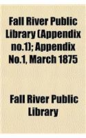 Fall River Public Library (Appendix No.1); Appendix No.1, March 1875: (English)
