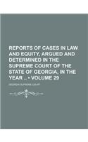 Reports of Cases in Law and Equity, Argued and Determined in the Supreme Court of the State of Georgia, in the Year (Volume 29)