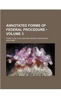 Annotated Forms of Federal Procedure (Volume 3)