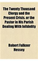 The Twenty Thousand Clergy and the Present Crisis, or the Pastor in His Parish Dealing with Infidelity