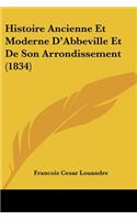 Histoire Ancienne Et Moderne D'Abbeville Et De Son Arrondissement (1834)