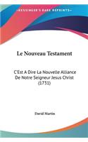 Le Nouveau Testament: C'Est a Dire La Nouvelle Alliance de Notre Seigneur Jesus Christ (1731)