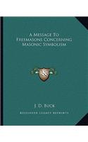 A Message To Freemasons Concerning Masonic Symbolism