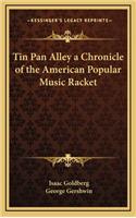 Tin Pan Alley a Chronicle of the American Popular Music Racket