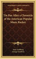 Tin Pan Alley a Chronicle of the American Popular Music Racket