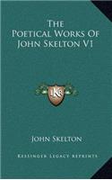 The Poetical Works of John Skelton V1