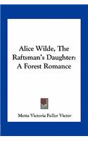 Alice Wilde, the Raftsman's Daughter