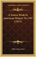 A Source Book In American History To 1787 (1913)