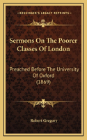 Sermons on the Poorer Classes of London