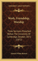 Work, Friendship, Worship