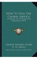 How To Sing The Choral Service