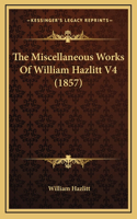 The Miscellaneous Works Of William Hazlitt V4 (1857)