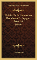 Histoire De La Domination Des Maures En Espagne, Book 1-4 (1846)