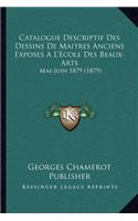 Catalogue Descriptif Des Dessins de Maitres Anciens Exposes A L'Ecole Des Beaux-Arts