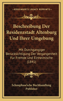 Beschreibung Der Residenzstadt Altenburg Und Ihrer Umgebung: Mit Durchgangiger Berucksichtigung Der Vergangenheit Fur Fremde Und Einheimische (1841)