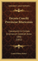 Decreta Concilii Provinciae Bituricensis: Claromontii In Civitate Arvernorum Celebrati Anno 1850 (1852)(Latin)