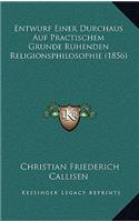 Entwurf Einer Durchaus Auf Practischem Grunde Ruhenden Religionsphilosophie (1856)