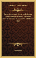 Rector Vniversitatis Litterarvm Tvricensis Commilitonibvs Certamina Ervditionis Propositis Praemiis In Annos 1865-1866 Indicit (1865)