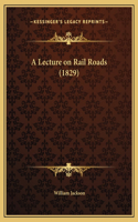 A Lecture on Rail Roads (1829)