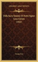 Della Sacra Sindone Di Notro Signor Gesu Christo (1842)