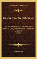 The Seven Words And The Seven Sins: Practical Meditations On The Seven Words From The Cross, With Introductory Address And Conclusion (1889)